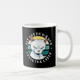 Get outta my way freaking loser, Moody Cat Invitat Coffee Mug