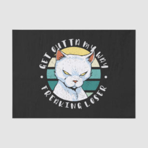 Get outta my way freaking loser, Moody Cat Invitat Tissue Paper