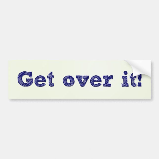Get over it! bumper sticker (Front)