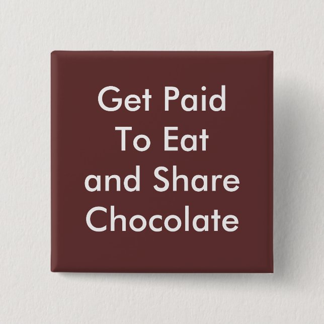 Get Paid To Eat and Share Chocolate 2 Inch Square Button (Front)