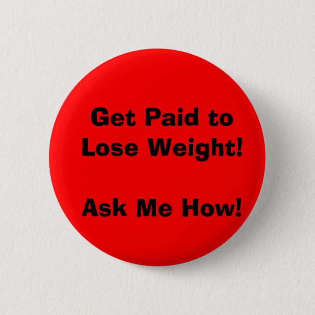 Get Paid to Lose Weight!Ask Me How! 2 Inch Round Button (Front)