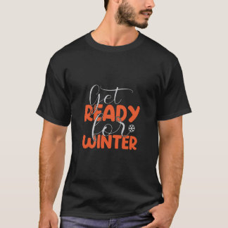 Get Ready for Winter - Bold Winter T-Shirt