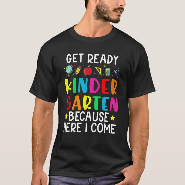 Get Ready Kindergarten Because Here I come Graduat T-Shirt (Front)