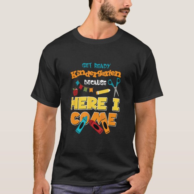 Get ready kindergarten because here I come T-Shirt (Front)