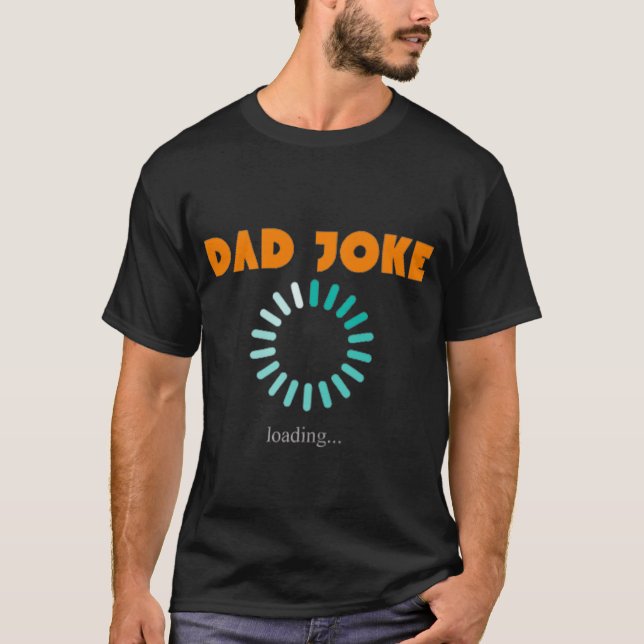 Get Ready to Laugh with Our 'Dad Joke Loading' T-Shirt (Front)