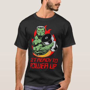 Get Ready To Power Up WeightLifting T-Shirt