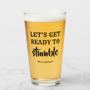 Get Ready To Stumble - Funny Bridesmaid Proposal Glass
