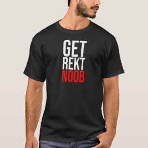 Get Rekt Noob Is For The Gamer Sarcastic Saying T-Shirt