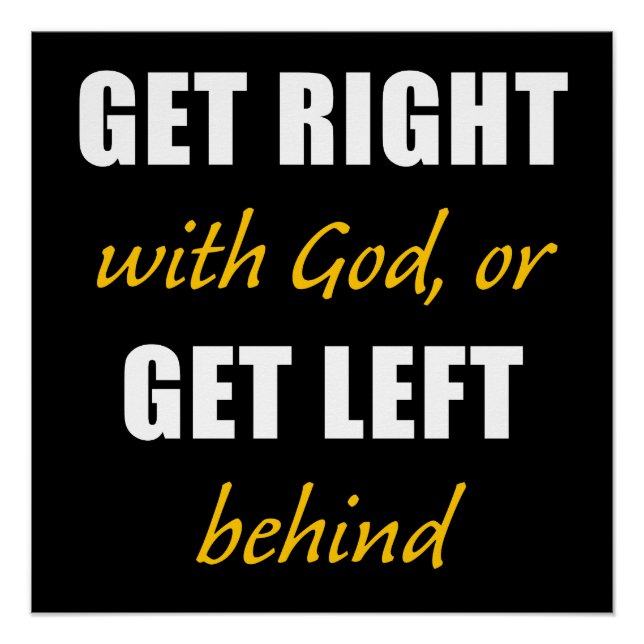 Get Right with GOD or Get Left Behind – Christian  Poster (Front)