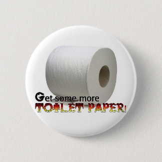 Get some more Toilet Paper! 2 Inch Round Button