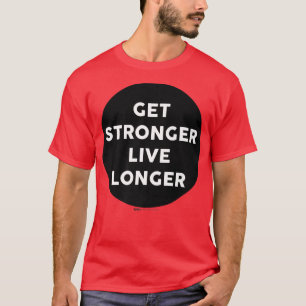 Get Stronger Live Longer Gym Work Out Word Design  T-Shirt