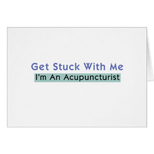 Get Stuck with Me - I'm an Acupuncturist