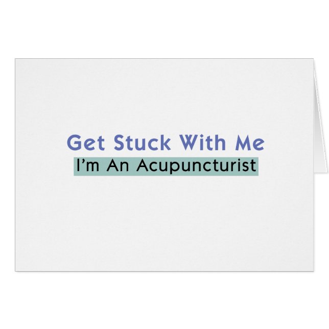 Get Stuck with Me - I'm an Acupuncturist (Front Horizontal)