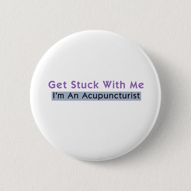 Get Stuck with Me - I'm an Acupuncturist 2 Inch Round Button (Front)