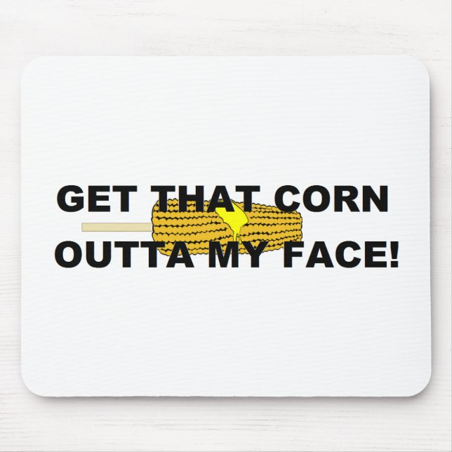 Get that corn out of my face mouse pad (Front)