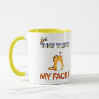 Get That Thing off My Face! Mug