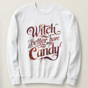 Get the Candy: A Witch Demands Her Reward Sweatshirt