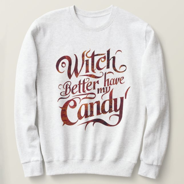 Get the Candy: A Witch Demands Her Reward Sweatshirt (Design Front)