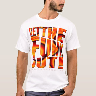Get The FUNK Out! T-Shirt