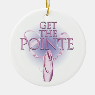 Get The Pointe (Dance) Ceramic Ornament
