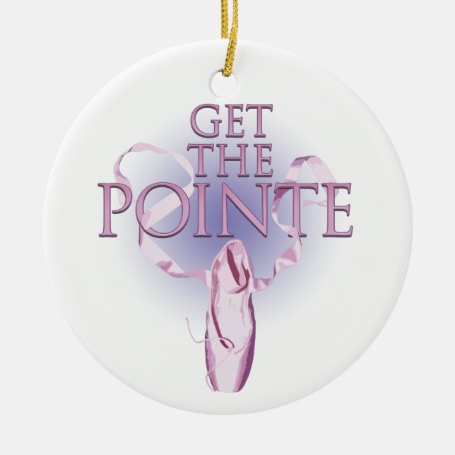 Get The Pointe (Dance) Ceramic Ornament (Front)
