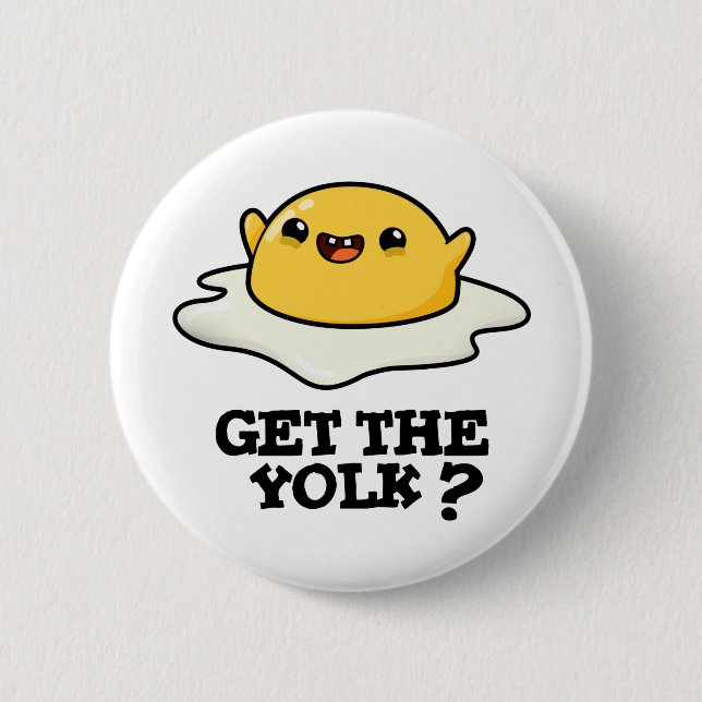 Get The Yolk Funny Egg Joke Pun  2 Inch Round Button (Front)