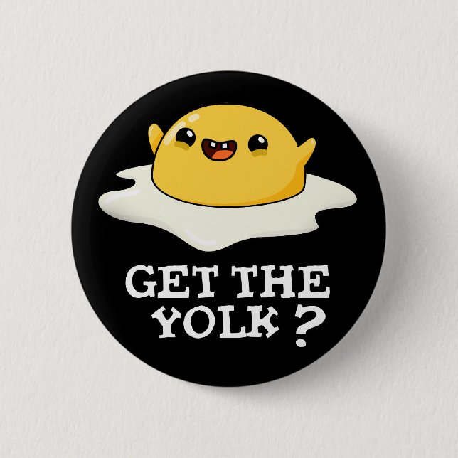 Get The Yolk Funny Egg Joke Pun Dark BG 2 Inch Round Button (Front)