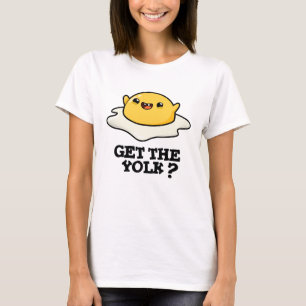 Get The Yolk Funny Egg Joke Pun  T-Shirt
