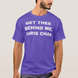 Get Thee Behind Me Chris Chan T-Shirt