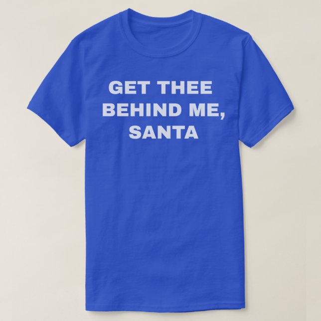 Get Thee Behind Me Santa T-Shirt (Design Front)