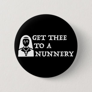 'Get Thee To A Nunnery, Go' Shakespeare Quote 2 Inch Round Button