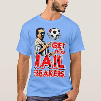 Get those nail breakers T-Shirt