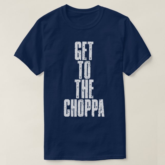 Get To The Choppa T-Shirt (Design Front)
