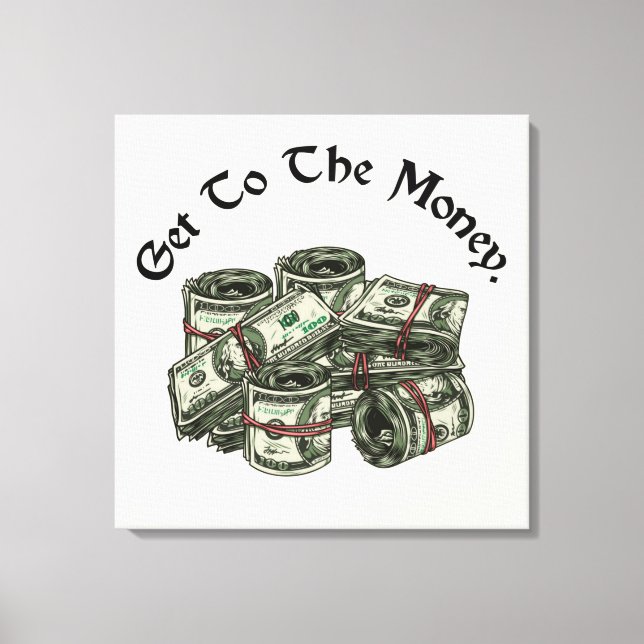 Get To The Money Canvas Print (Front)