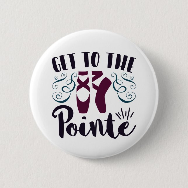 Get to the Pointe Ballet Dancer Ballerina 2 Inch Round Button (Front)