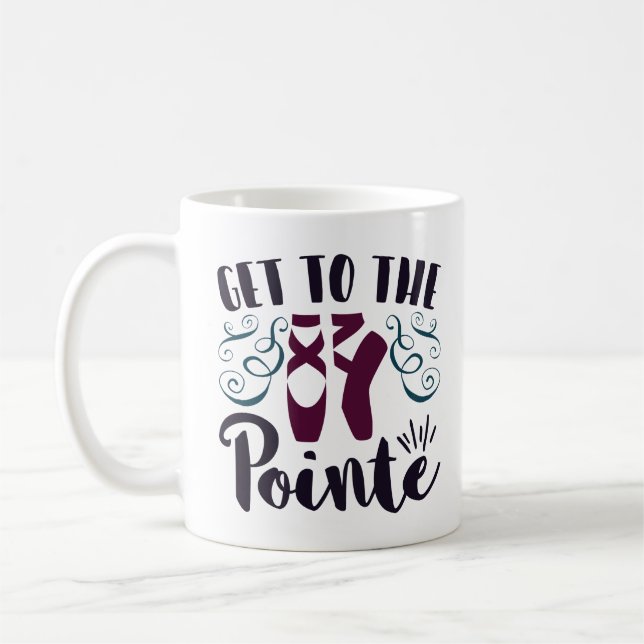 Get to the Pointe Ballet Dancer Ballerina Coffee Mug (Left)