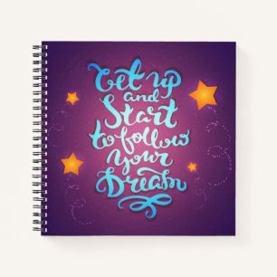 Get Up And Start To Follow Your Dreams Notebook