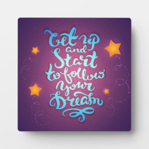 Get Up And Start To Follow Your Dreams Plaque