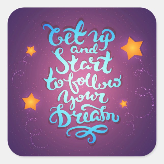 Get Up And Start To Follow Your Dreams Square Sticker (Front)