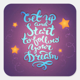 Get Up And Start To Follow Your Dreams Square Sticker