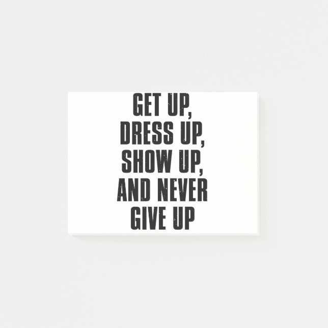 Get Up, Dress Up, Show Up, And Never Give Up Post-it Notes (Front)