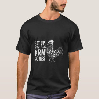 Get Up Its Time To Do Farm Chores Chicken Farmer D T-Shirt