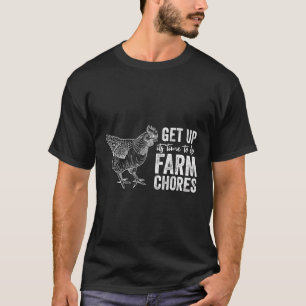 Get Up Its Time To Do Farm Chores Funny Chicken T-Shirt
