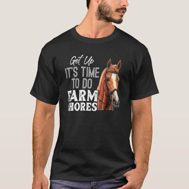 Get Up Its Time To Do Farm Chores Funny T-Shirt (Front)
