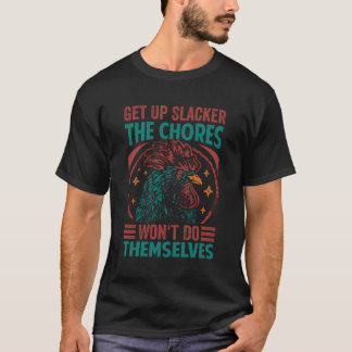 Get Up Slacker The Chores Won'T Do Themselves - Fu T-Shirt