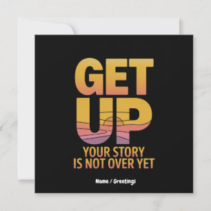 Get Up, Your Story is Not Over Yet Motivational  Invitation