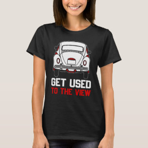 get used to the view VW Beetle T-Shirt