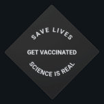 Get Vaccinated, science is real, save lives cool Graduation Cap Topper<br><div class="desc">Get Vaccinated,  science is real,  save lives modern cool Graduation Cap Topper with fully customizable text.
White text on black background.</div>