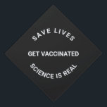 Get Vaccinated, science is real, save lives cool Graduation Cap Topper<br><div class="desc">Get Vaccinated,  science is real,  save lives modern cool Graduation Cap Topper with fully customizable text.
White text on black background.</div>