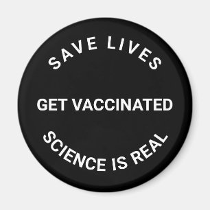 Get Vaccinated, science is real, save lives cool Magnet